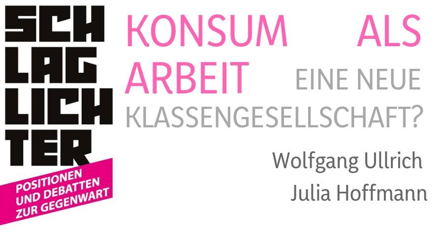 Image for Wolfgang Ullrich: Konsum als Arbeit